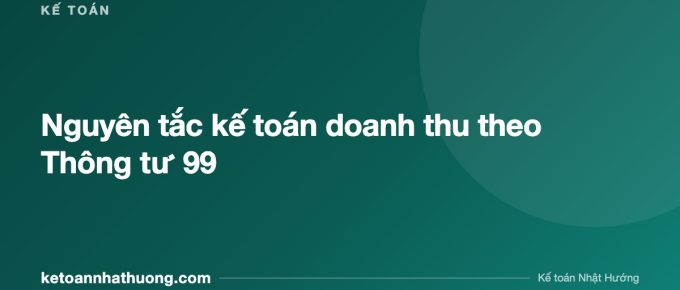 Nguyên tắc kế toán doanh thu theo Thông tư 99 - ketoannhathuong.com