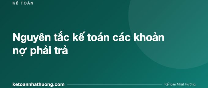 Nguyên tắc kế toán các khoản nợ phải trả - ketoannhathuong.com
