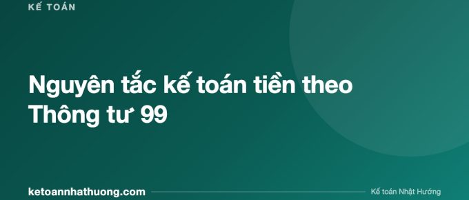 Nguyên tắc kế toán tiền theo Thông tư 99 - ketoannhathuong.com