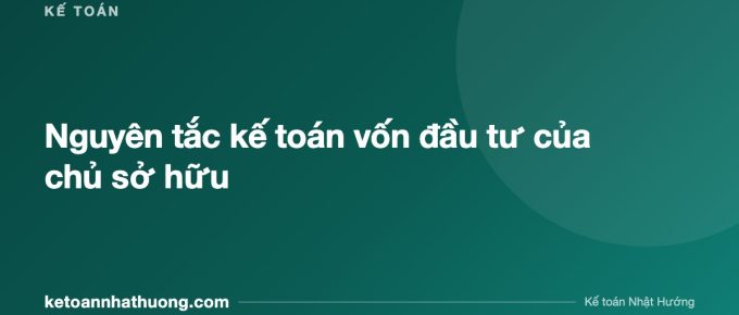 Nguyên tắc kế toán vốn đầu tư của chủ sở hữu - ketoannhathuong.com