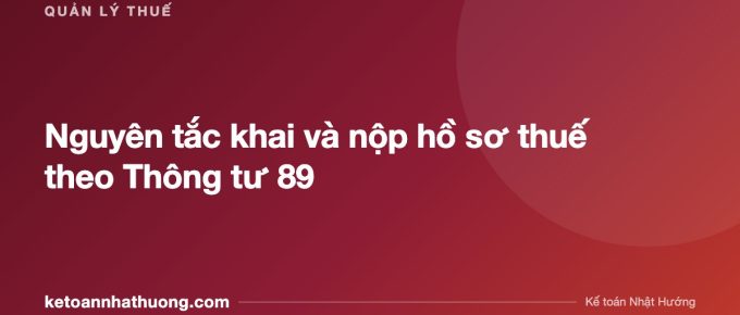 Nguyên tắc khai và nộp hồ sơ thuế theo Thông tư 89 - ketoannhathuong.com