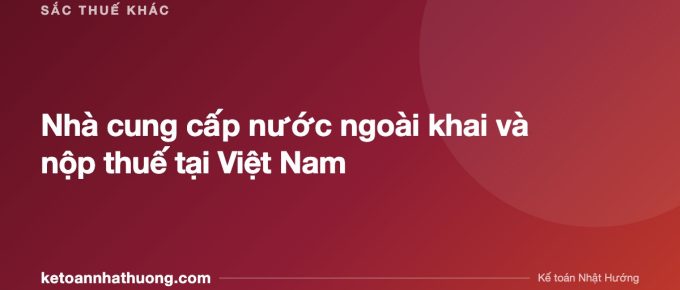 Nhà cung cấp nước ngoài khai và nộp thuế tại Việt Nam - ketoannhathuong.com