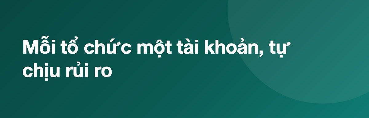 Mỗi tổ chức một tài khoản, tự chịu rủi ro