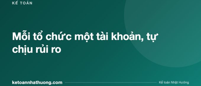 Mỗi tổ chức một tài khoản, tự chịu rủi ro - ketoannhathuong.com