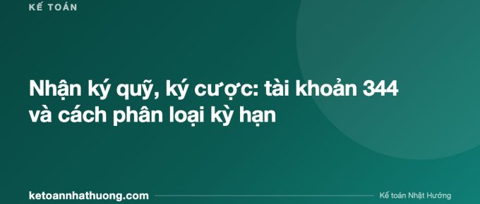 Nhận ký quỹ, ký cược: tài khoản 344 và cách phân loại kỳ hạn - ketoannhathuong.com
