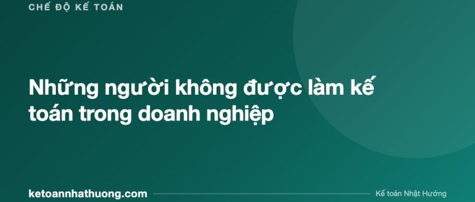 Những người không được làm kế toán trong doanh nghiệp - ketoannhathuong.com