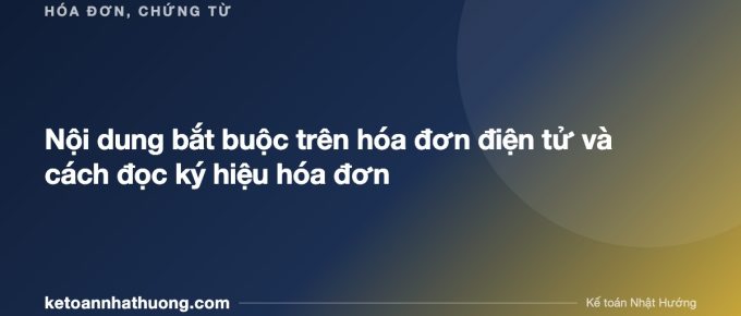 Nội dung bắt buộc trên hóa đơn điện tử và cách đọc ký hiệu hóa đơn - ketoannhathuong.com