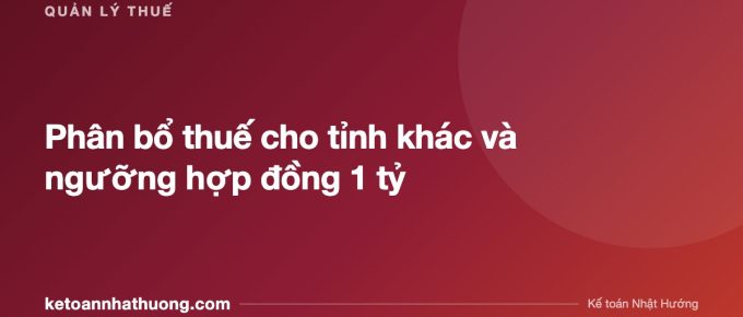Phân bổ thuế cho tỉnh khác và ngưỡng hợp đồng 1 tỷ - ketoannhathuong.com