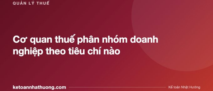 Cơ quan thuế phân nhóm doanh nghiệp theo tiêu chí nào - ketoannhathuong.com