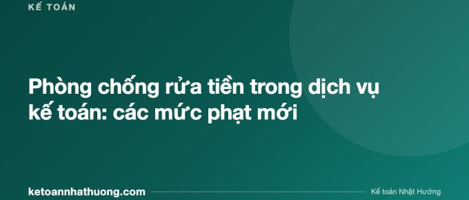Phòng chống rửa tiền trong dịch vụ kế toán: các mức phạt mới - ketoannhathuong.com