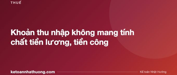 Khoản thu nhập không mang tính chất tiền lương, tiền công - ketoannhathuong.com