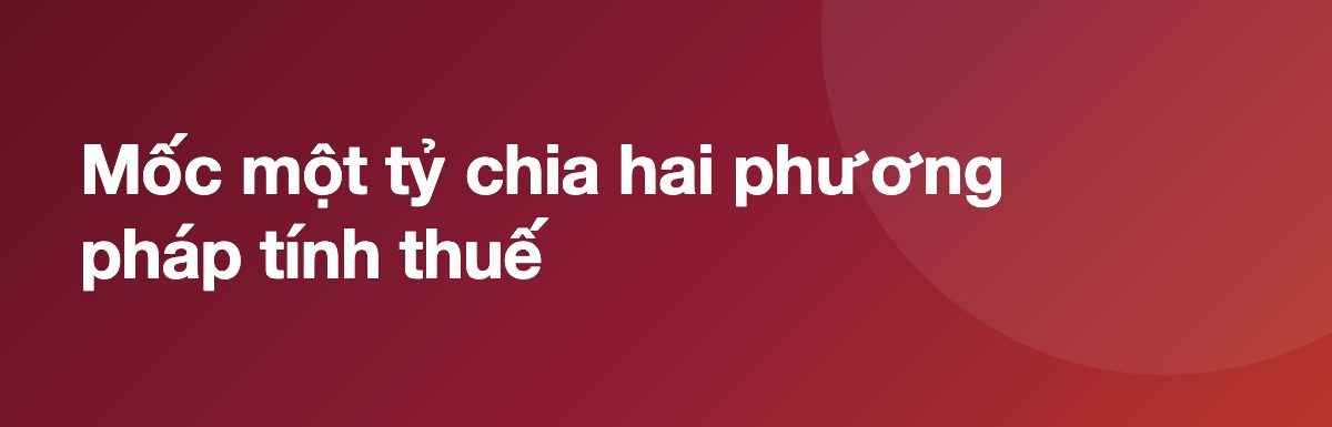 Mốc một tỷ chia hai phương pháp tính thuế