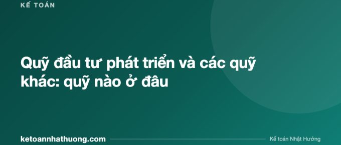 Quỹ đầu tư phát triển và các quỹ khác: quỹ nào ở đâu - ketoannhathuong.com