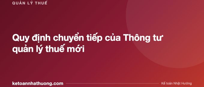 Quy định chuyển tiếp của Thông tư quản lý thuế mới - ketoannhathuong.com