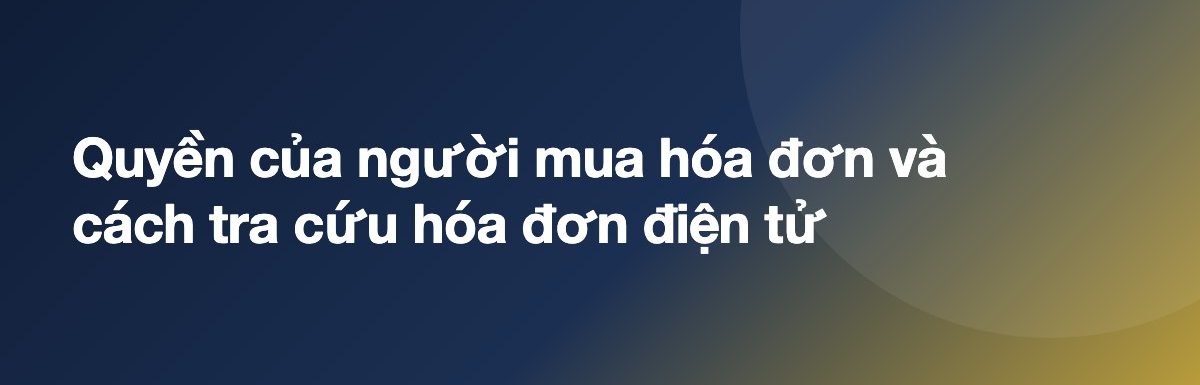 Quyền của người mua hóa đơn và cách tra cứu hóa đơn điện tử