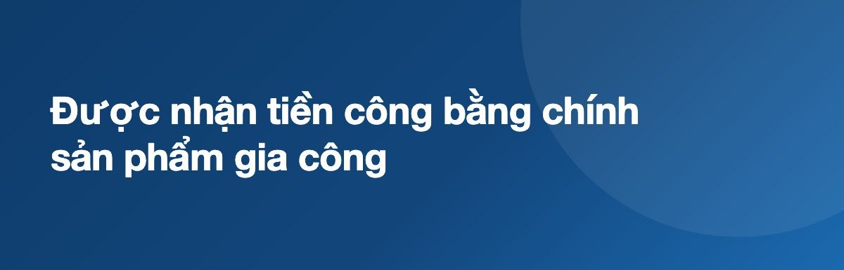 Được nhận tiền công bằng chính sản phẩm gia công
