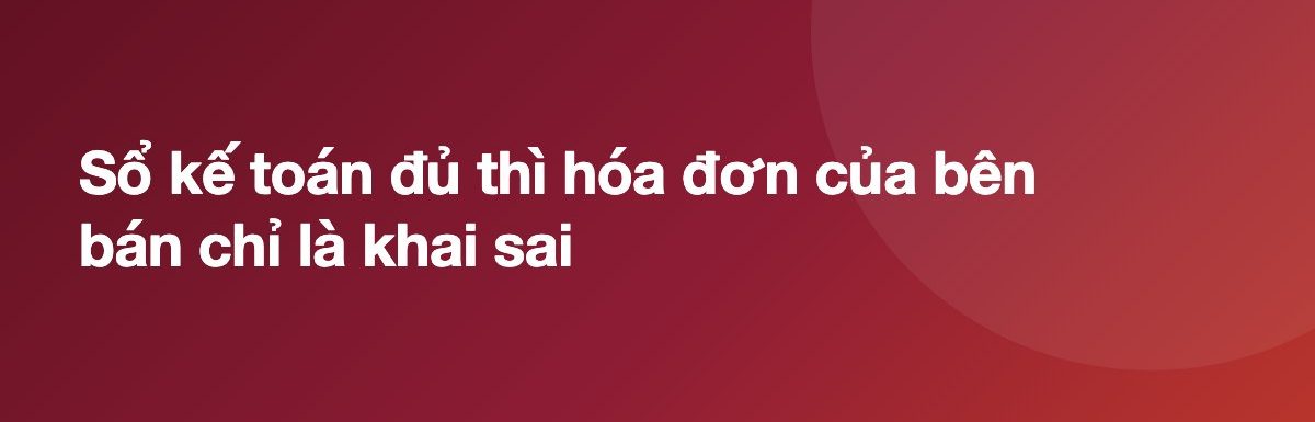 Sổ kế toán đủ thì hóa đơn của bên bán chỉ là khai sai