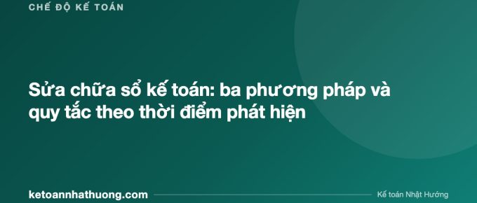 Sửa chữa sổ kế toán: ba phương pháp và quy tắc theo thời điểm phát hiện - ketoannhathuong.com