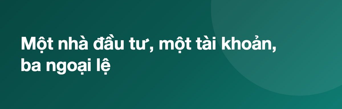 Một nhà đầu tư, một tài khoản, ba ngoại lệ