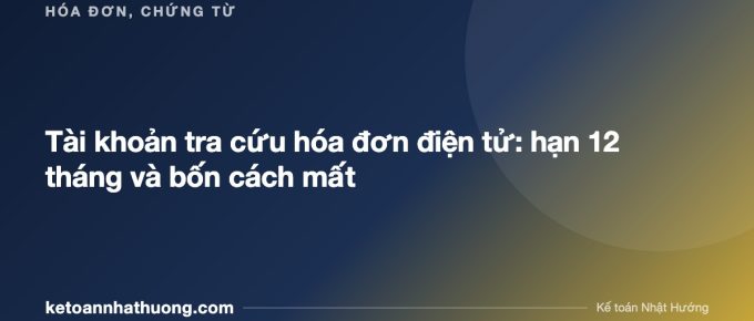 Tài khoản tra cứu hóa đơn điện tử: hạn 12 tháng và bốn cách mất - ketoannhathuong.com