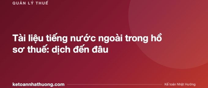 Tài liệu tiếng nước ngoài trong hồ sơ thuế: dịch đến đâu - ketoannhathuong.com