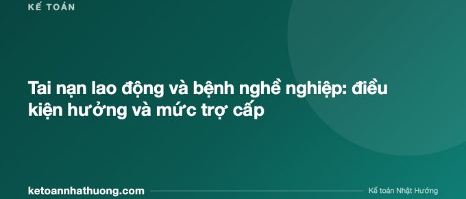 Tai nạn lao động và bệnh nghề nghiệp: điều kiện hưởng và mức trợ cấp - ketoannhathuong.com