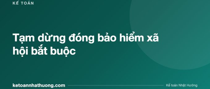 Tạm dừng đóng bảo hiểm xã hội bắt buộc - ketoannhathuong.com
