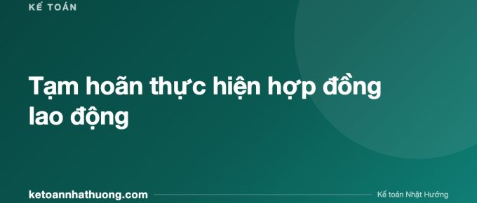 Tạm hoãn thực hiện hợp đồng lao động - ketoannhathuong.com