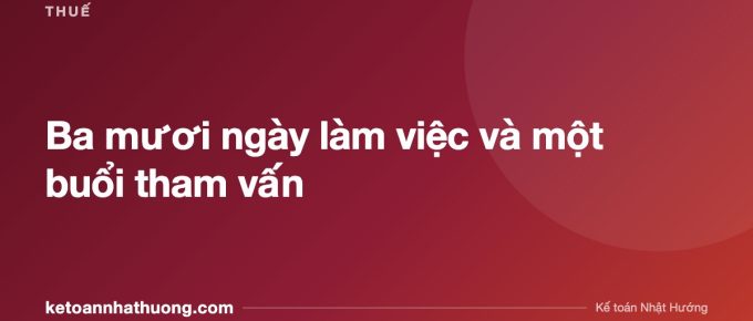 Ba mươi ngày làm việc và một buổi tham vấn - ketoannhathuong.com