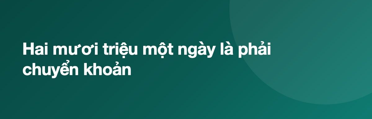 Hai mươi triệu một ngày là phải chuyển khoản