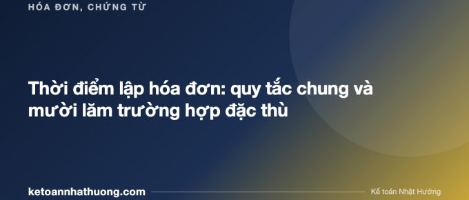 Thời điểm lập hóa đơn: quy tắc chung và mười lăm trường hợp đặc thù - ketoannhathuong.com