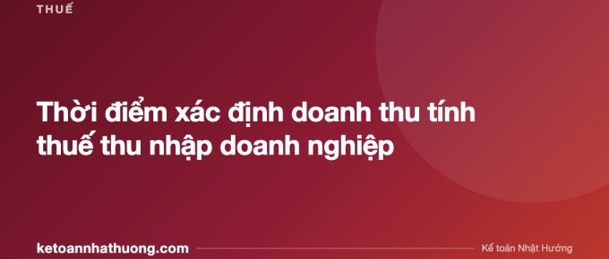 Thời điểm xác định doanh thu tính thuế thu nhập doanh nghiệp - ketoannhathuong.com