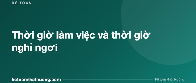 Thời giờ làm việc và thời giờ nghỉ ngơi - ketoannhathuong.com