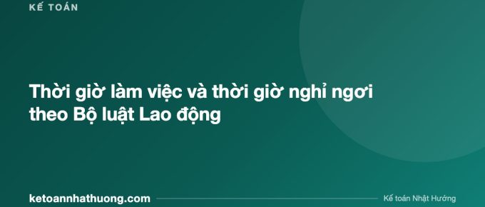 Thời giờ làm việc và thời giờ nghỉ ngơi theo Bộ luật Lao động - ketoannhathuong.com