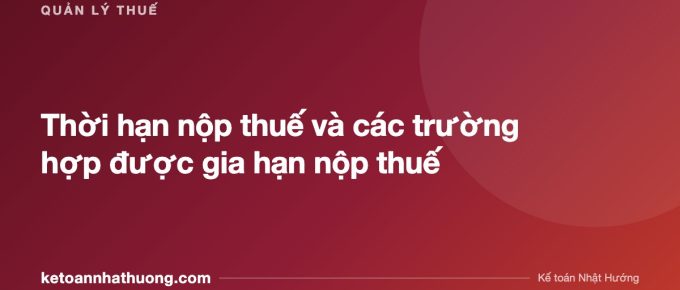 Thời hạn nộp thuế và các trường hợp được gia hạn nộp thuế - ketoannhathuong.com