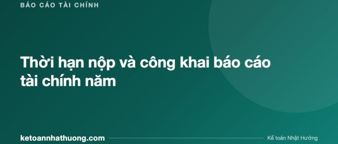 Thời hạn nộp và công khai báo cáo tài chính năm - ketoannhathuong.com