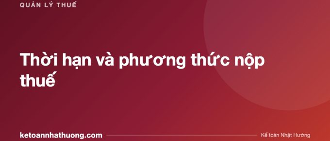 Thời hạn và phương thức nộp thuế - ketoannhathuong.com