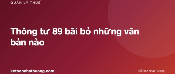 Thông tư 89 bãi bỏ những văn bản nào - ketoannhathuong.com