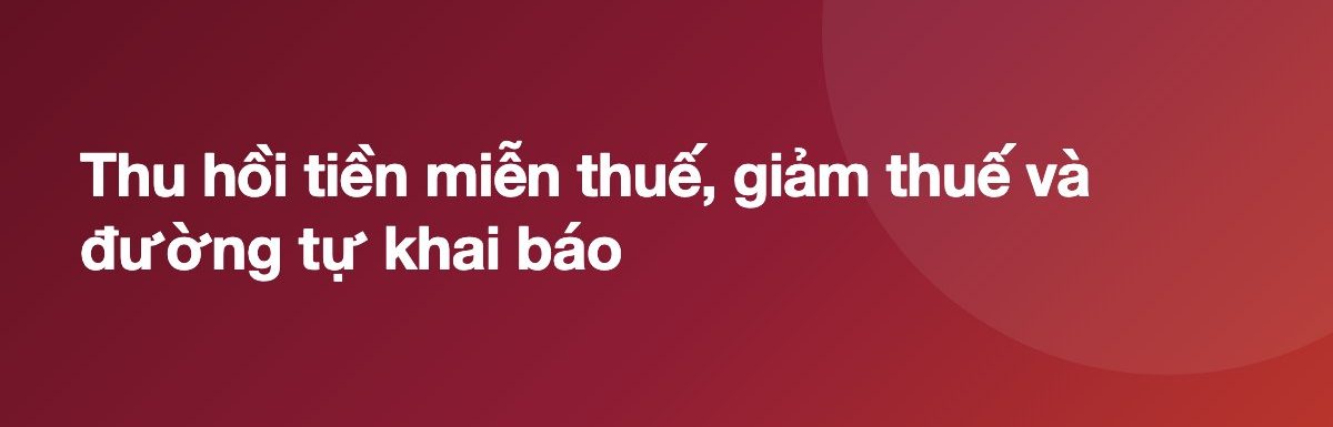 Thu hồi tiền miễn thuế, giảm thuế và đường tự khai báo