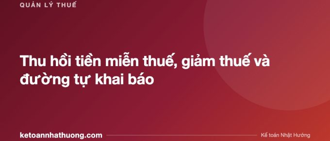 Thu hồi tiền miễn thuế, giảm thuế và đường tự khai báo - ketoannhathuong.com