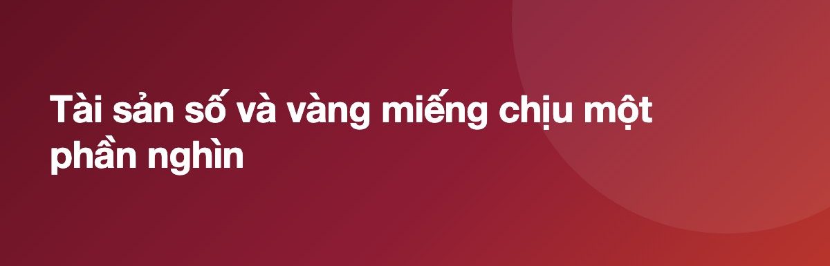 Tài sản số và vàng miếng chịu một phần nghìn