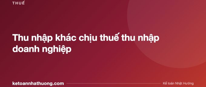 Thu nhập khác chịu thuế thu nhập doanh nghiệp - ketoannhathuong.com
