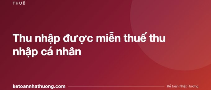 Thu nhập được miễn thuế thu nhập cá nhân - ketoannhathuong.com