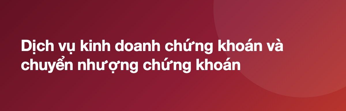 Dịch vụ kinh doanh chứng khoán và chuyển nhượng chứng khoán