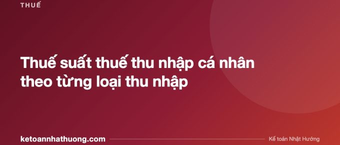 Thuế suất thuế thu nhập cá nhân theo từng loại thu nhập - ketoannhathuong.com