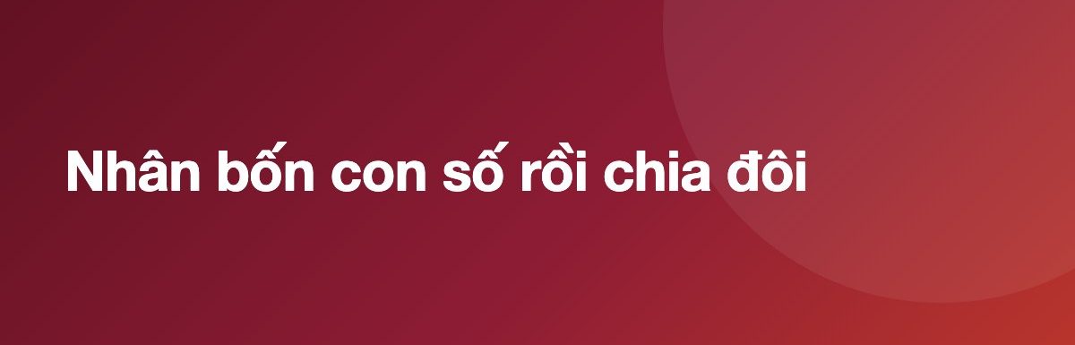 Nhân bốn con số rồi chia đôi
