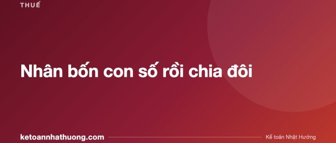 Nhân bốn con số rồi chia đôi - ketoannhathuong.com