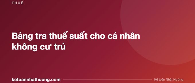 Bảng tra thuế suất cho cá nhân không cư trú - ketoannhathuong.com
