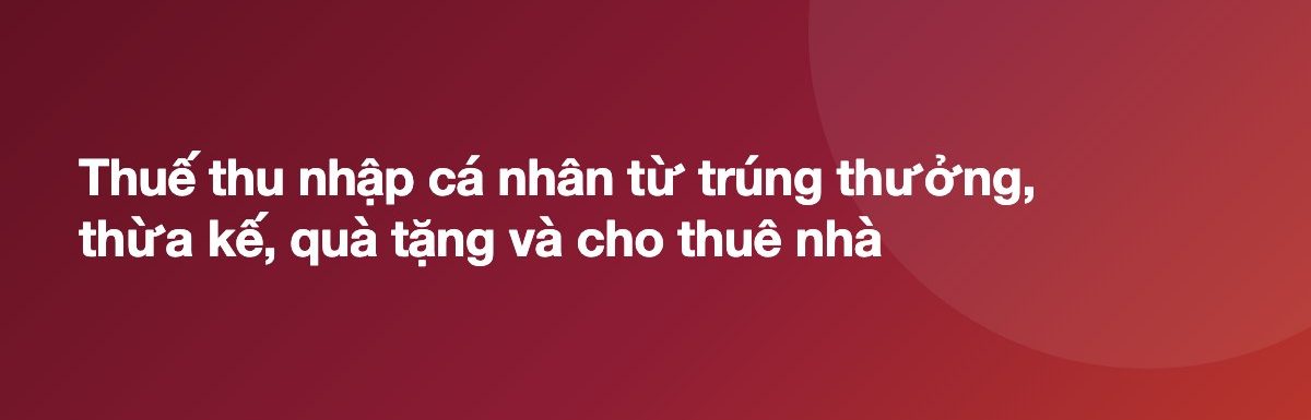 Thuế thu nhập cá nhân từ trúng thưởng, thừa kế, quà tặng và cho thuê nhà