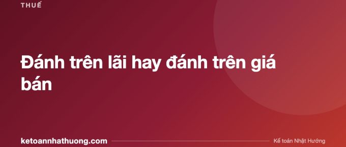 Đánh trên lãi hay đánh trên giá bán - ketoannhathuong.com